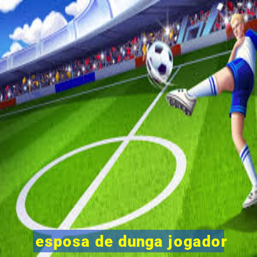 esposa de dunga jogador